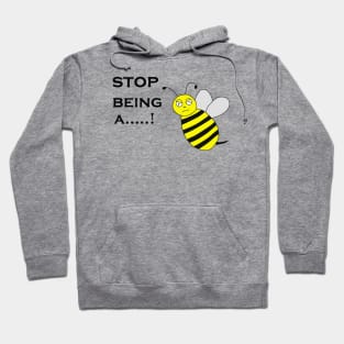 stop being a bee Hoodie